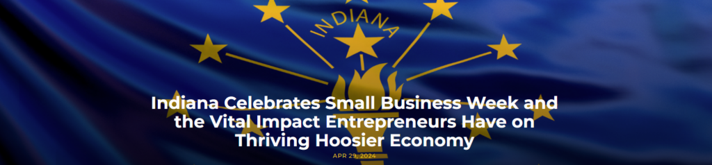Indiana Celebrates Small Business Week and the Vital Impact Entrepreneurs Have on Thriving Hoosier Economy